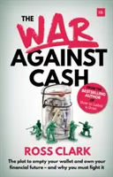 La guerra contra el efectivo: El complot para vaciar su cartera y adueñarse de su futuro financiero - Y por qué debe combatirlo - The War Against Cash: The Plot to Empty Your Wallet and Own Your Financial Future - And Why You Must Fight It