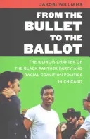 De la bala a la papeleta: La sección de Illinois del Partido de las Panteras Negras y la política de coalición racial en Chicago - From the Bullet to the Ballot: The Illinois Chapter of the Black Panther Party and Racial Coalition Politics in Chicago