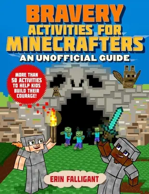 Actividades de valentía para Minecrafters: 50 actividades para ayudar a los niños a desarrollar su valentía - Bravery Activities for Minecrafters: 50 Activities to Help Kids Build Their Courage!