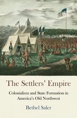 El imperio de los colonos: Colonialismo y formación del Estado en el viejo noroeste de Estados Unidos - The Settlers' Empire: Colonialism and State Formation in America's Old Northwest