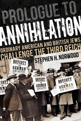 Prólogo a la aniquilación: Judíos estadounidenses y británicos de a pie desafían al Tercer Reich - Prologue to Annihilation: Ordinary American and British Jews Challenge the Third Reich