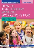 Cómo enseñar a escribir poesía: Talleres para niños de 5 a 9 años - How to Teach Poetry Writing: Workshops for Ages 5-9