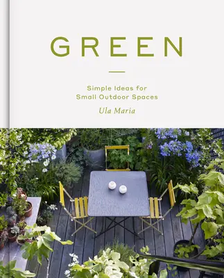 Verde: Ideas sencillas para espacios exteriores pequeños - Green: Simple Ideas for Small Outdoor Spaces