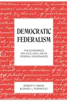 Federalismo democrático: Economía, política y derecho de la gobernanza federal - Democratic Federalism: The Economics, Politics, and Law of Federal Governance
