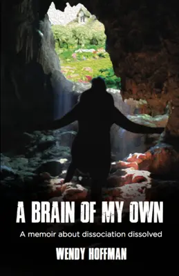 Un cerebro propio: memorias sobre la disociación disuelta - A Brain of My Own: A Memoir about Dissociation Dissolved