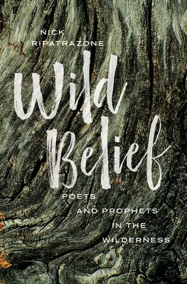 Creencia Salvaje: Poetas y profetas en el desierto - Wild Belief: Poets and Prophets in the Wilderness