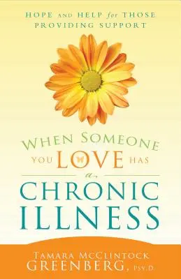 Cuando un ser querido padece una enfermedad crónica: Esperanza y ayuda para quienes prestan apoyo - When Someone You Love Has a Chronic Illness: Hope and Help for Those Providing Support