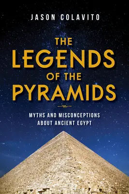 Las leyendas de las pirámides: Mitos e ideas falsas sobre el Antiguo Egipto - The Legends of the Pyramids: Myths and Misconceptions about Ancient Egypt