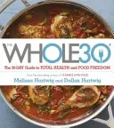 Whole 30 - La guía oficial a TODO COLOR de 30 días para la salud total y la libertad alimentaria - Whole 30 - The official 30-day FULL-COLOUR guide to total health and food freedom