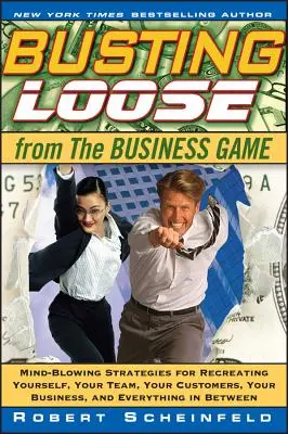 Liberarse del juego empresarial: Estrategias alucinantes para recrearse a sí mismo, a su equipo, a su empresa y a todo lo demás. - Busting Loose from the Business Game: Mind-Blowing Strategies for Recreating Yourself, Your Team, Your Business, and Everything in Between