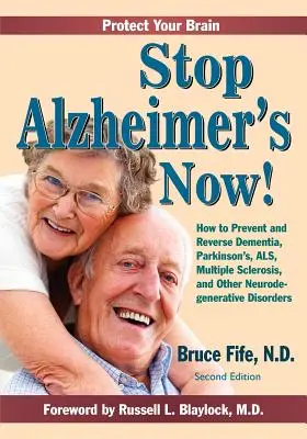 Detenga el Alzheimer ¡Ya! Cómo prevenir y revertir la demencia, el Parkinson, la ELA, la esclerosis múltiple y otros trastornos neurodegenerativos - Stop Alzheimer's Now!: How to Prevent and Reverse Dementia, Parkinson's, ALS, Multiple Sclerosis, and Other Neurodegenerative Disorders