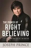 El poder de creer correctamente: 7 claves para liberarse del miedo, la culpa y la adicción - Power of Right Believing - 7 Keys to Freedom from Fear, Guilt and Addiction