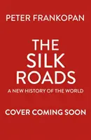 Rutas de la Seda - La extraordinaria historia que creó tu mundo - Edición ilustrada - Silk Roads - The Extraordinary History that created your World - Illustrated Edition