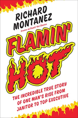 Flamin' Hot: La increíble historia real del ascenso de un hombre de conserje a alto ejecutivo - Flamin' Hot: The Incredible True Story of One Man's Rise from Janitor to Top Executive