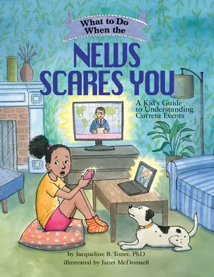 Qué hacer cuando las noticias te asustan: Guía infantil para entender la actualidad - What to Do When the News Scares You: A Kid's Guide to Understanding Current Events