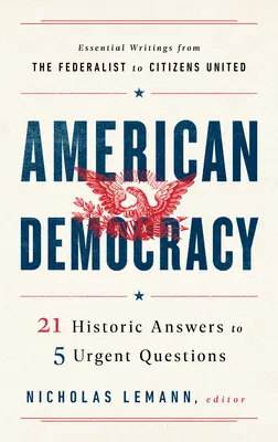 Democracia estadounidense: 21 respuestas históricas a 5 preguntas urgentes - American Democracy: 21 Historic Answers to 5 Urgent Questions