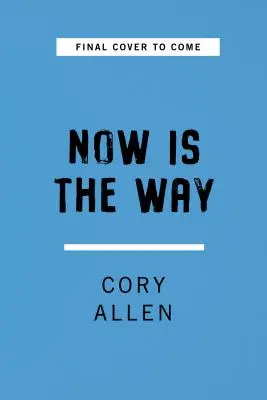 Ahora es el momento: Un enfoque poco convencional de la atención plena moderna - Now Is the Way: An Unconventional Approach to Modern Mindfulness