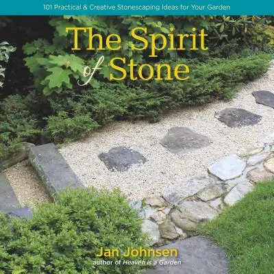 El espíritu de la piedra: 101 ideas prácticas y creativas para decorar con piedra tu jardín - The Spirit of Stone: 101 Practical & Creative Stonescaping Ideas for Your Garden