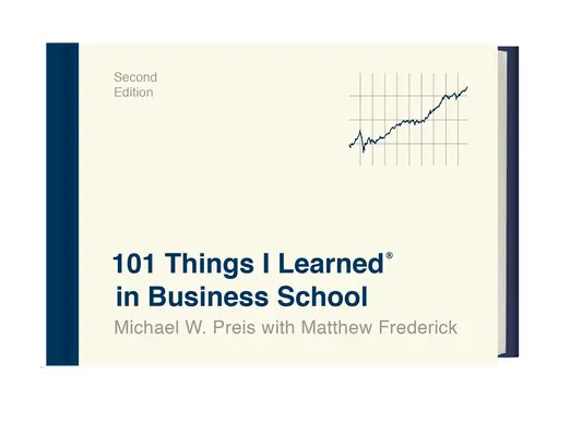 101 cosas que aprendí(r) en la escuela de negocios (segunda edición) - 101 Things I Learned(r) in Business School (Second Edition)