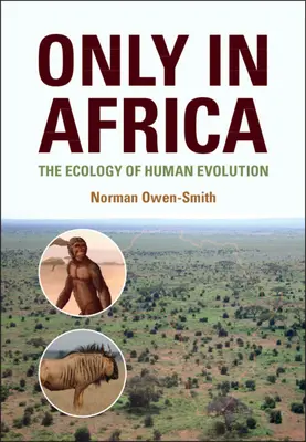 Sólo en África - La ecología de la evolución humana (Owen-Smith Norman (University of the Witwatersrand Johannesburg)) - Only in Africa - The Ecology of Human Evolution (Owen-Smith Norman (University of the Witwatersrand Johannesburg))