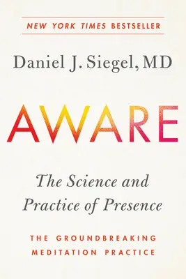 Consciente: La ciencia y la práctica de la presencia: la innovadora práctica de la meditación - Aware: The Science and Practice of Presence--The Groundbreaking Meditation Practice