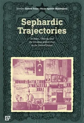 Trayectorias sefardíes: Archivos, objetos y el pasado judío otomano en Estados Unidos - Sephardic Trajectories: Archives, Objects, and the Ottoman Jewish Past in the United States