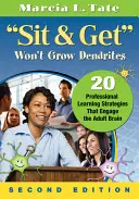 Sit & Get Won't Grow Dendrites: 20 estrategias de aprendizaje profesional que involucran al cerebro adulto - Sit & Get Won't Grow Dendrites: 20 Professional Learning Strategies That Engage the Adult Brain