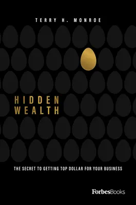 Riqueza oculta: El secreto para ganar mucho dinero por tu negocio - Hidden Wealth: The Secret to Getting Top Dollar for Your Business