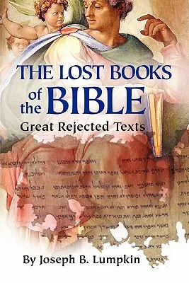 Los libros perdidos de la Biblia: Los grandes textos rechazados - The Lost Books of the Bible: The Great Rejected Texts