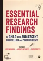 Essential Research Findings in Child and Adolescent Counselling and Psychotherapy (Resultados esenciales de la investigación en orientación y psicoterapia de niños y adolescentes) - Essential Research Findings in Child and Adolescent Counselling and Psychotherapy