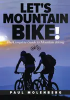 Vayamos en Bicicleta de Montaña!: La guía completa del ciclismo de montaña - Let's Mountain Bike!: The Complete Guide to Mountain Biking