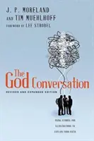 La conversación sobre Dios: Historias e ilustraciones para explicar la fe - The God Conversation: Using Stories and Illustrations to Explain Your Faith