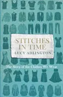 Puntadas en el tiempo: la historia de la ropa que vestimos - Stitches in Time: The Story of the Clothes We Wear