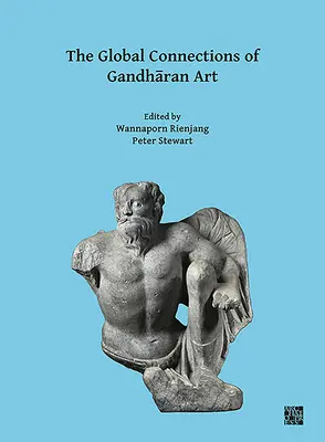 Las conexiones globales del arte gandhariano: Actas del Tercer Taller Internacional del Proyecto Conexiones Gandhara, Universidad de Oxford, 18 - The Global Connections of Gandharan Art: Proceedings of the Third International Workshop of the Gandhara Connections Project, University of Oxford, 18