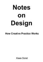 Notas sobre diseño: Cómo funciona la práctica creativa - Notes on Design: How Creative Practice Works