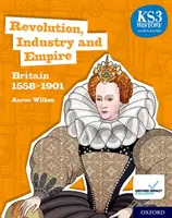 KS3 History 4th Edition: Revolution, Industry and Empire: Britain 1558-1901 Libro del Alumno - KS3 History 4th Edition: Revolution, Industry and Empire: Britain 1558-1901 Student Book