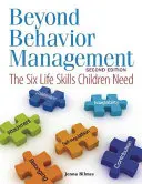 Más allá del control del comportamiento: Las seis habilidades vitales que necesitan los niños - Beyond Behavior Management: The Six Life Skills Children Need