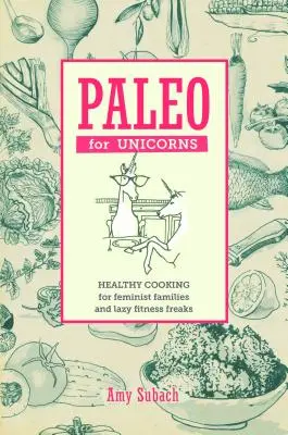 Paleo para unicornios: Cómete el patriarcado - Paleo for Unicorns: Eat the Patriarchy