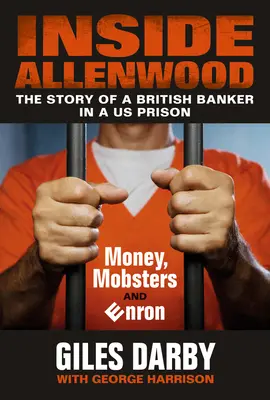 Dentro de Allenwood: La historia de un banquero británico en una prisión de EE.UU: Dinero, mafiosos y Enron - Inside Allenwood: The Story of a British Banker Inside a Us Prison: Money, Mobsters and Enron