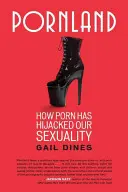 Pornland: Cómo el porno ha secuestrado nuestra sexualidad - Pornland: How Porn Has Hijacked Our Sexuality