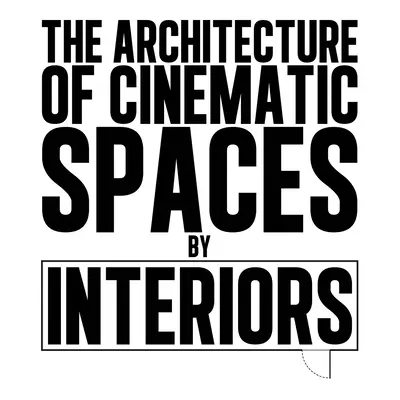 La arquitectura de los espacios cinematográficos: Por Interiores - The Architecture of Cinematic Spaces: By Interiors