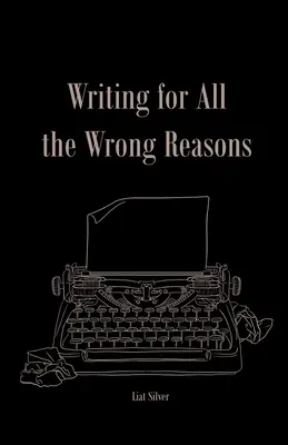 Escribir por todas las razones equivocadas - Writing For All The Wrong Reasons