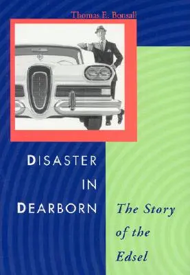 Desastre en Dearborn: La historia del Edsel - Disaster in Dearborn: The Story of the Edsel