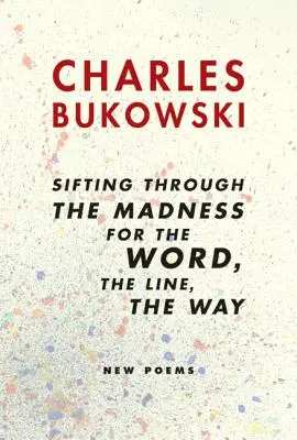 Cribando la locura en busca de la palabra, la línea, el camino: Nuevos poemas - Sifting Through the Madness for the Word, the Line, the Way: New Poems