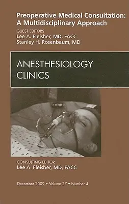 Consulta Médica Preoperatoria: Un enfoque multidisciplinar, número de Anesthesiology Clinics, 27 - Preoperative Medical Consultation: A Multidisciplinary Approach, an Issue of Anesthesiology Clinics, 27