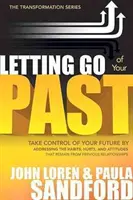 Deja ir tu pasado: Tome las riendas de su futuro afrontando los hábitos, heridas y actitudes que permanecen de relaciones anteriores - Letting Go of Your Past: Take Control of Your Future by Addressing the Habits, Hurts, and Attitudes That Remain from Previous Relationships