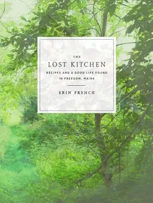 La cocina perdida: Recetas y una Buena Vida Encontrada en Freedom, Maine: Un libro de cocina - The Lost Kitchen: Recipes and a Good Life Found in Freedom, Maine: A Cookbook