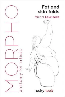 Morpho: Pliegues de Grasa y Piel: Anatomía para Artistas - Morpho: Fat and Skin Folds: Anatomy for Artists