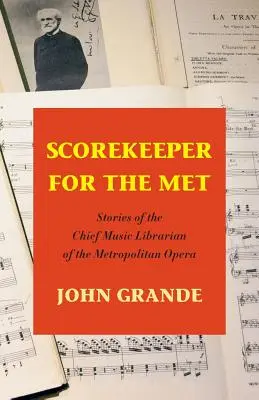 Scorekeeper for the Met: Historias del bibliotecario musical jefe de la Metropolitan Opera - Scorekeeper for the Met: Stories of the Chief Music Librarian of the Metropolitan Opera