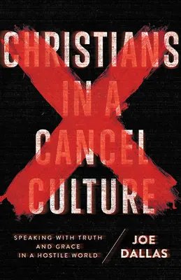 Cristianos en una cultura de cancelación: Hablar con la verdad y la gracia en un mundo hostil - Christians in a Cancel Culture: Speaking with Truth and Grace in a Hostile World